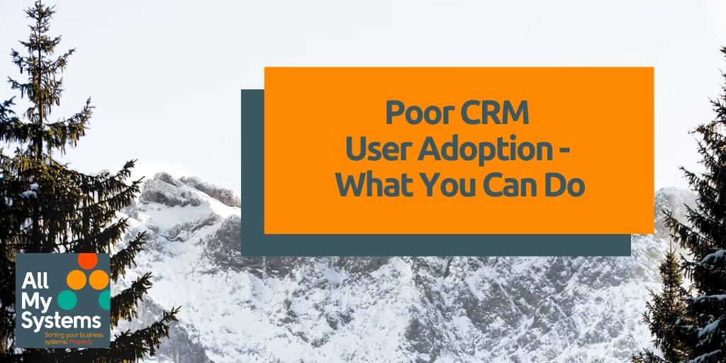 Poor CRM User Adoption – What You Can Do
