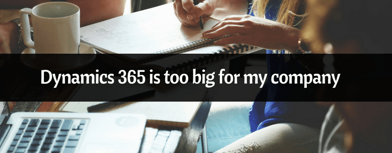 Dynamics 365 is too big for my company