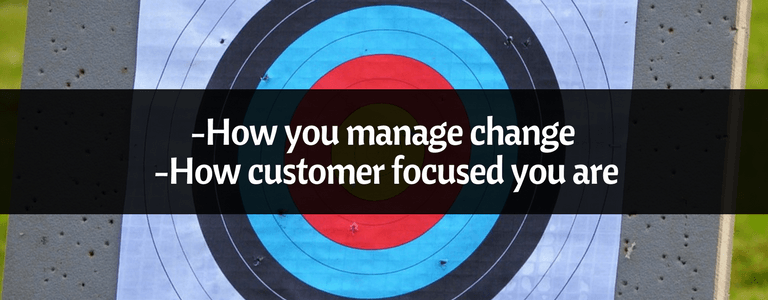 How you manage change and Your Customer Focus