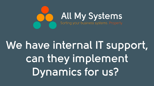 We have internal IT support, can they implement Dynamics for us? 