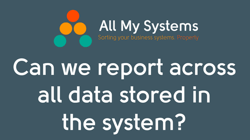Can we report across all data stored in the system?
