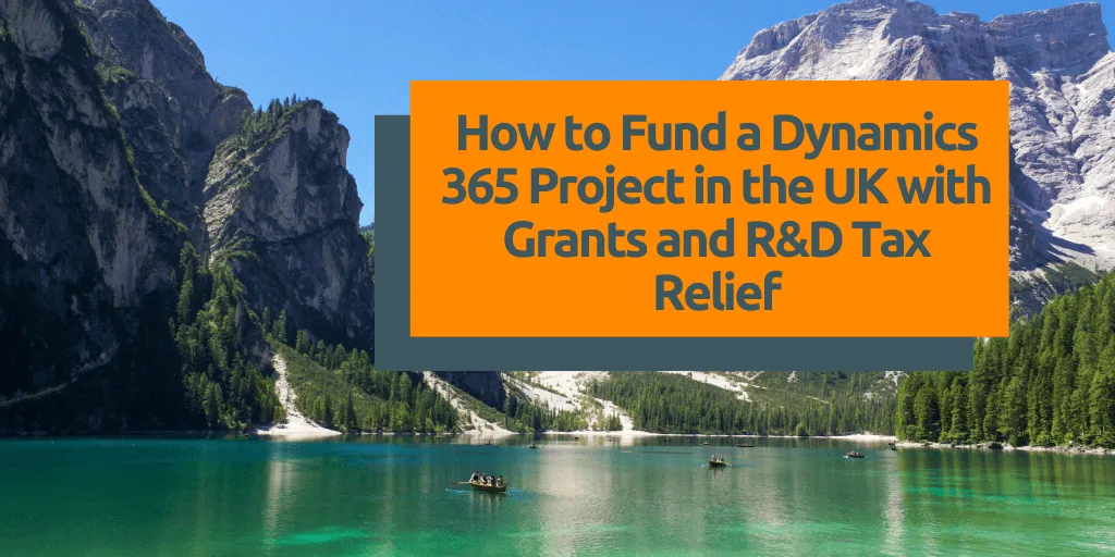 How to Fund a Dynamics 365 Project in the UK with Grants and R&D Tax Relief