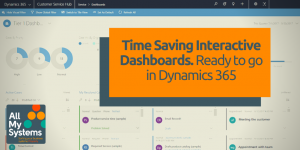 Time Saving Interactive Dashboards – Ready to go in Dynamics 365