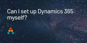 Can I set up Dynamics 365 myself?
