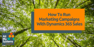 How To Run Marketing Campaigns With Dynamics 365 Sales