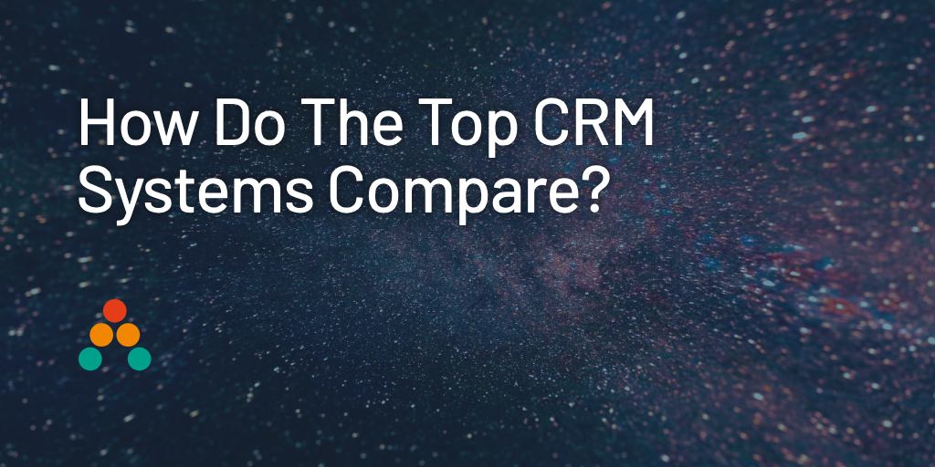 How Do The Top CRM Systems Compare?