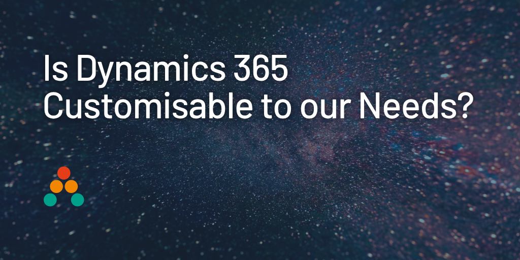 Is Dynamics 365 Sales Customisable to our Business Needs?