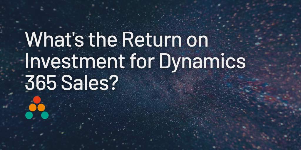 What is the Return on Investment for Dynamics 365 Sales?
