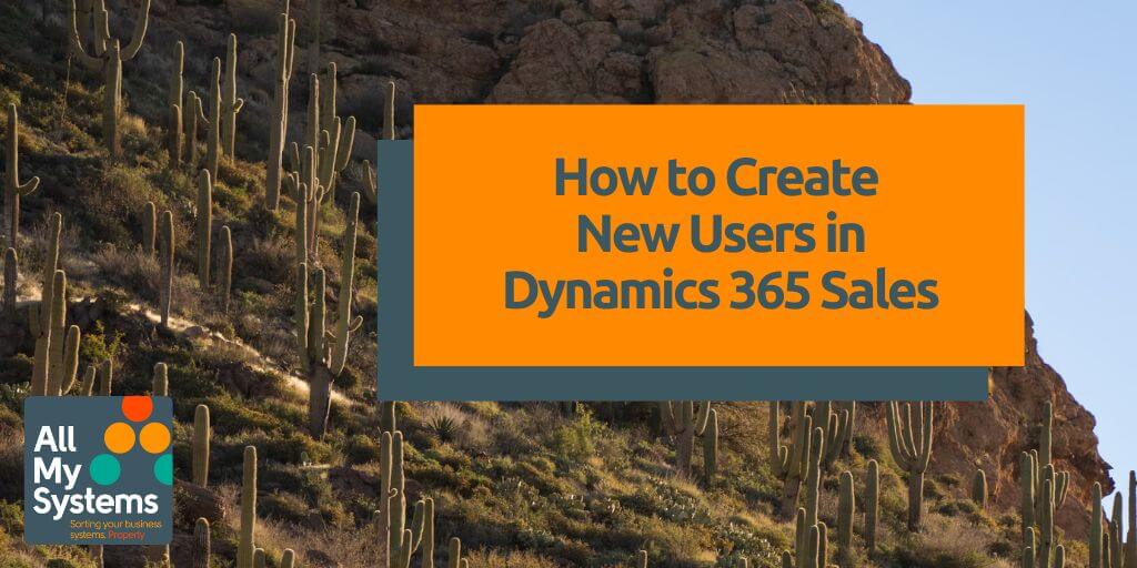 How to Create a New User in Dynamics 365 Sales