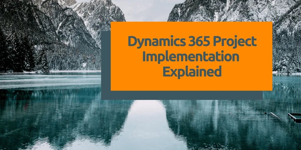 Dynamics 365 Project Implementation Explained